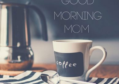 Good Morning Photos For Mom - Good Morning Images, Quotes, Wishes, Messages, greetings & eCard