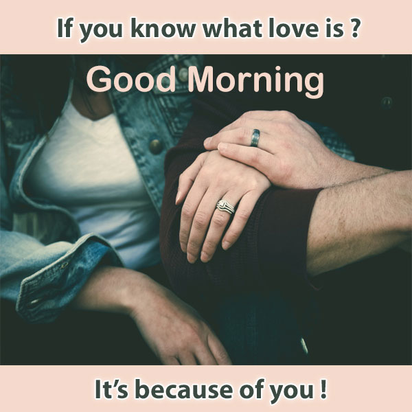 Good Morning Love Because Of You Images - Good Morning Images, Quotes, Wishes, Messages, greetings & eCard Images