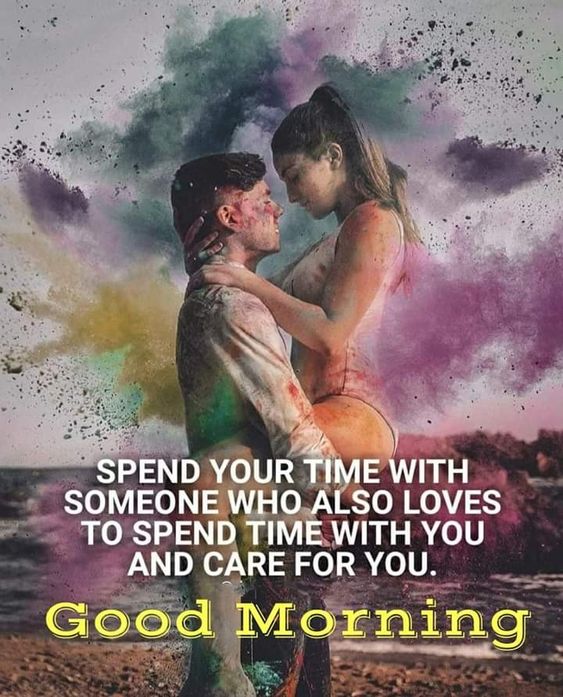 Good Morning Spend Your time With Someone You Love Pics - Good Morning Images, Quotes, Wishes, Messages, greetings & eCard Images
