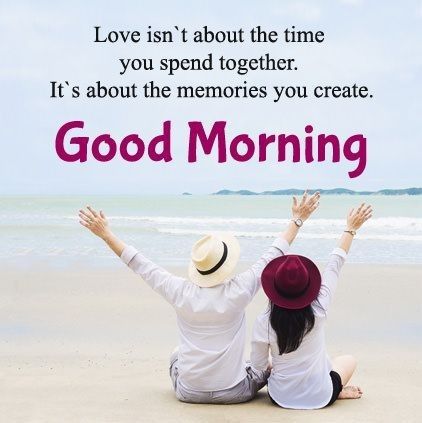 Good Morning Love Memories You Create Free Wishes - Good Morning Images, Quotes, Wishes, Messages, greetings & eCard Images