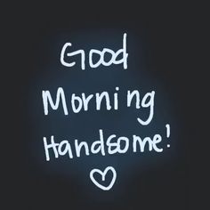 Good Morning Handsome - goodmorningland.com