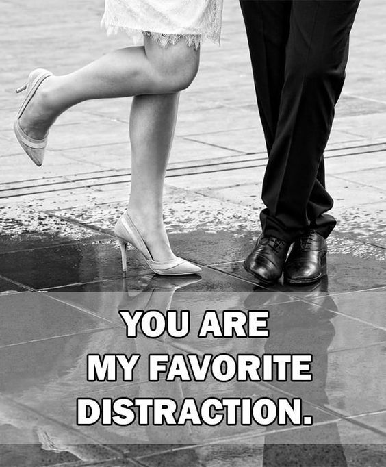 When I'm with you, I can't focus on anything else. You're my favorite distraction, and I love every minute of it.